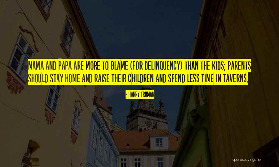 Mama Papa Quotes By Harry Truman Mama Papa Quotes By Harry Truman