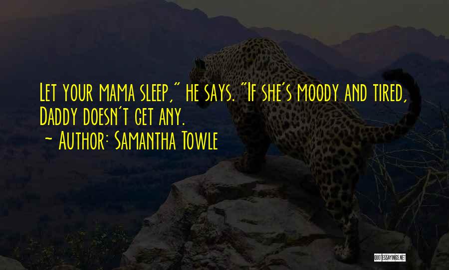 Mama Says Quotes By Samantha Towle