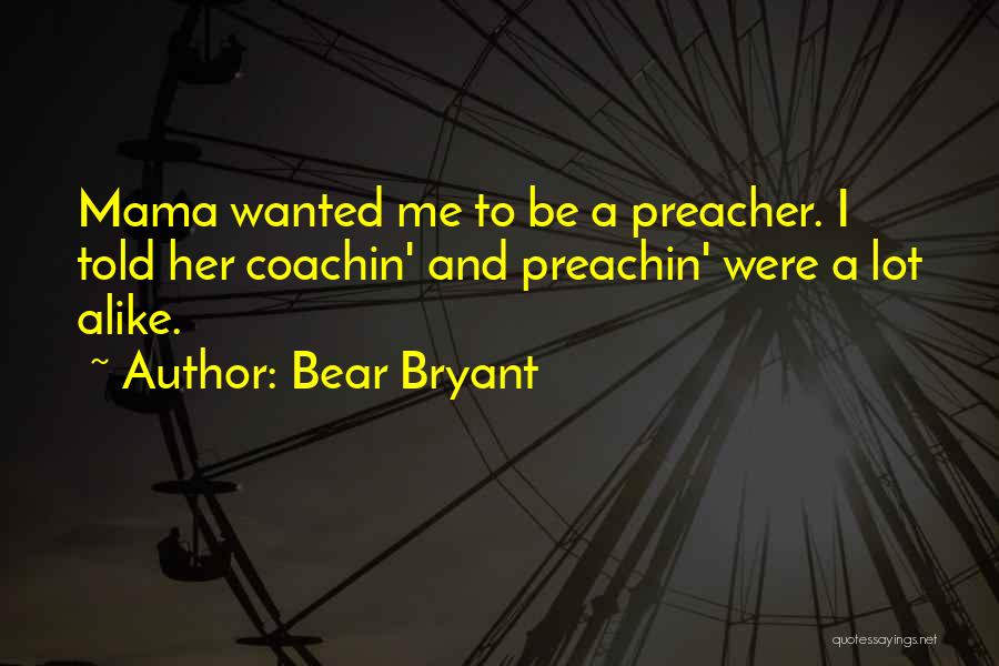 Mama Told Me Quotes By Bear Bryant