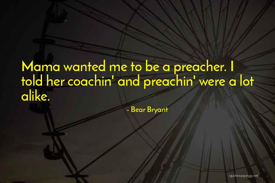 Mama Told Me Quotes By Bear Bryant