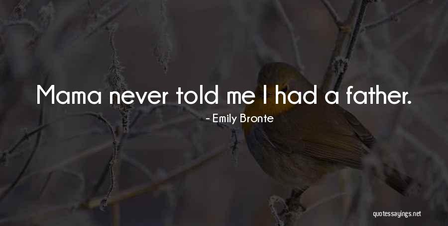 Mama Told Me Quotes By Emily Bronte