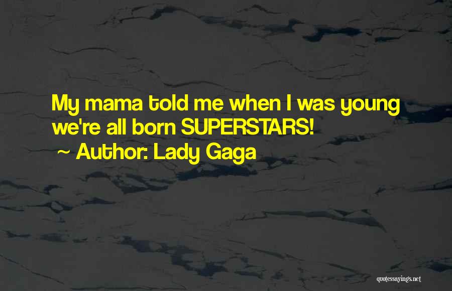 Mama Told Me Quotes By Lady Gaga