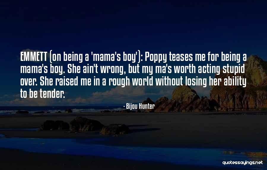 Mama's Boy Quotes By Bijou Hunter Mama's Boy Quotes By Bijou Hunter