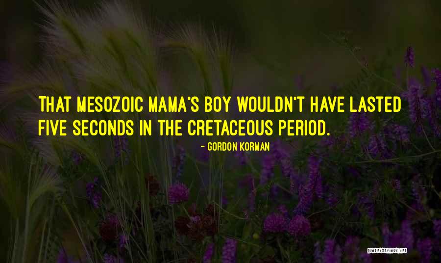 Mama's Boy Quotes By Gordon Korman Mama's Boy Quotes By Gordon Korman