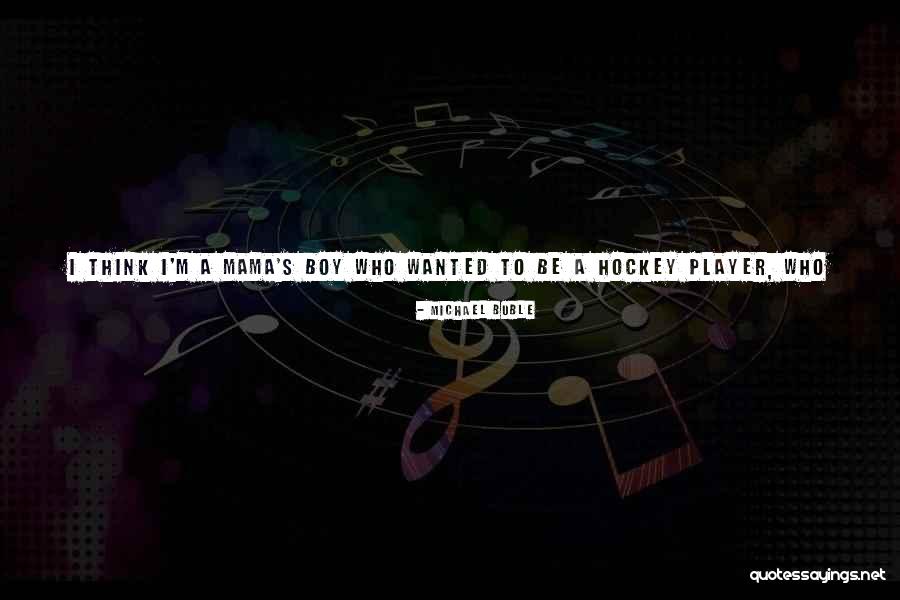 Mama's Boy Quotes By Michael Buble Mama's Boy Quotes By Michael Buble