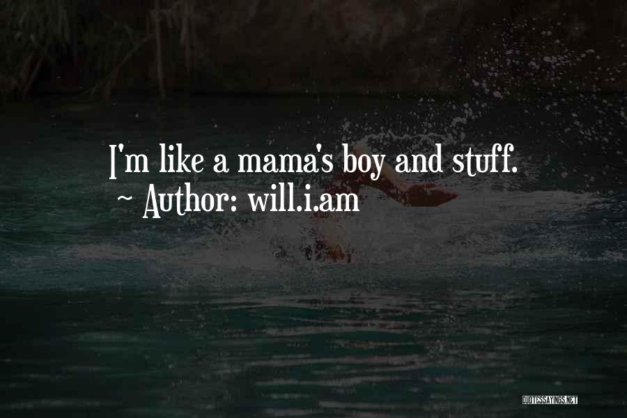 Mama's Boy Quotes By Will.i.am