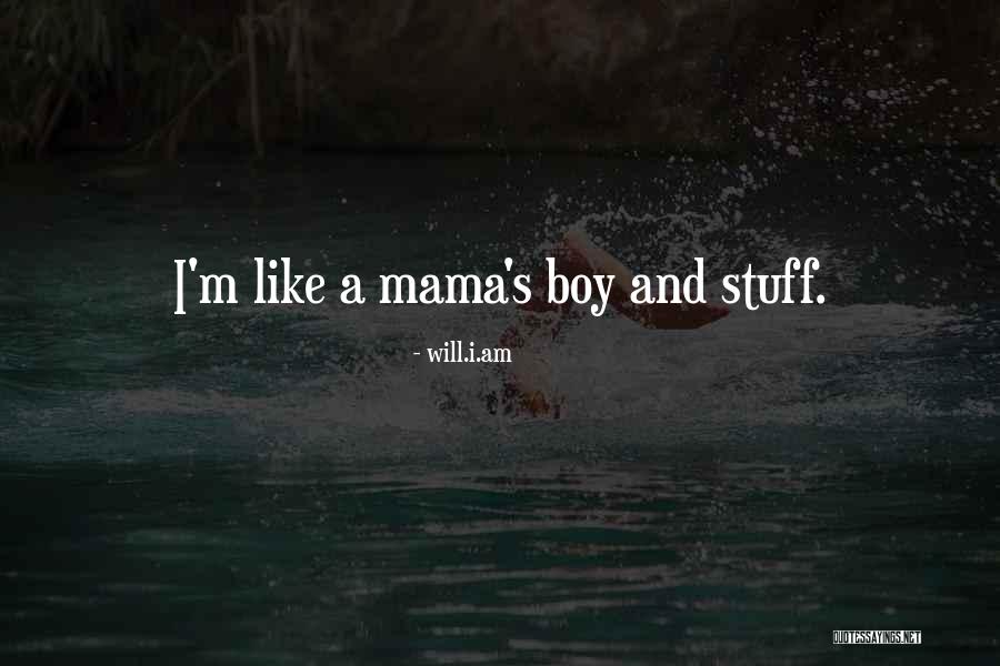 Mama's Boy Quotes By Will.i.am