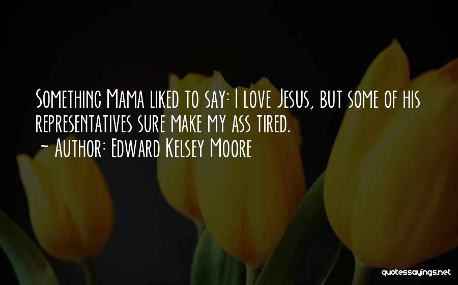 Mama's Love Quotes By Edward Kelsey Moore