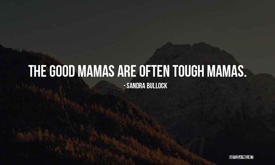 Mamas Quotes By Sandra Bullock Mamas Quotes By Sandra Bullock