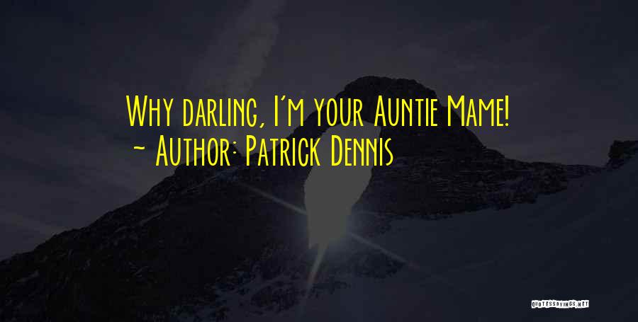 Mame Dennis Quotes By Patrick Dennis