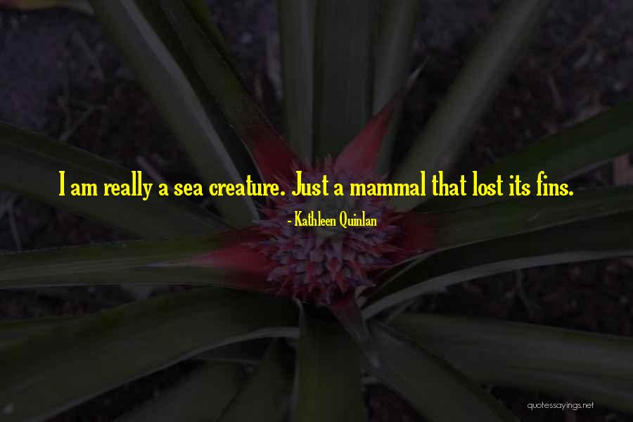 Mammal Quotes By Kathleen Quinlan