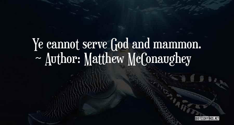 Mammon Quotes By Matthew McConaughey