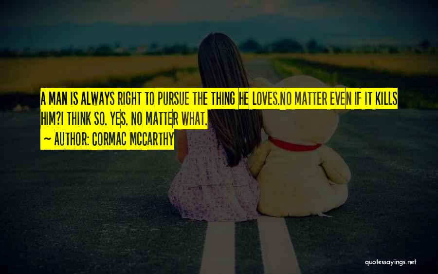 Man Always Right Quotes By Cormac McCarthy