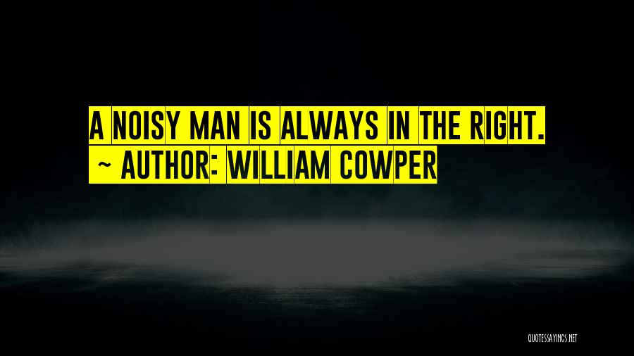 Man Always Right Quotes By William Cowper