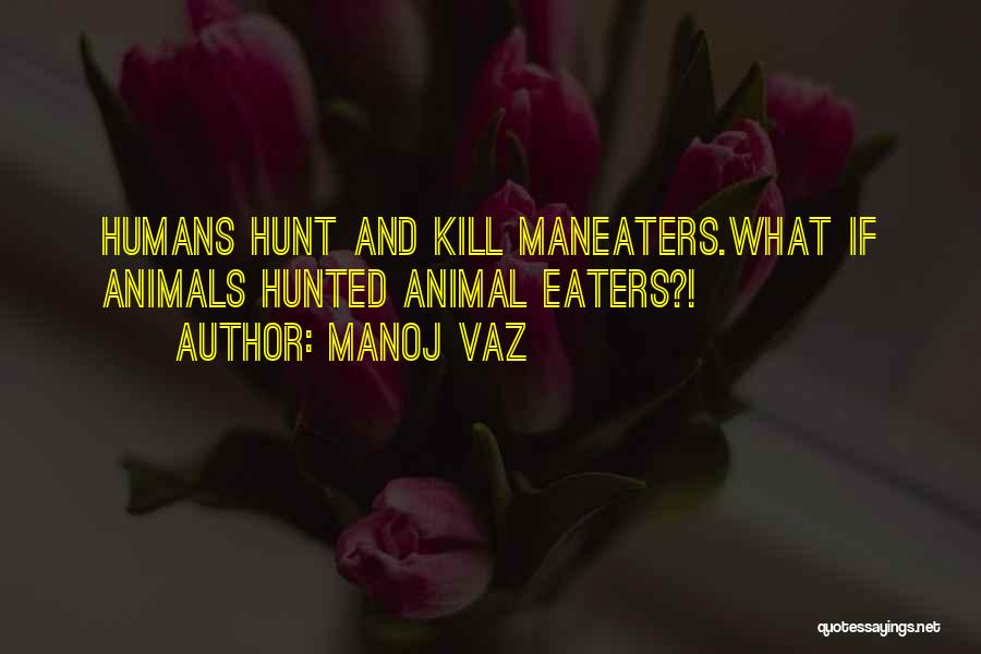 Man And Animals Quotes By Manoj Vaz