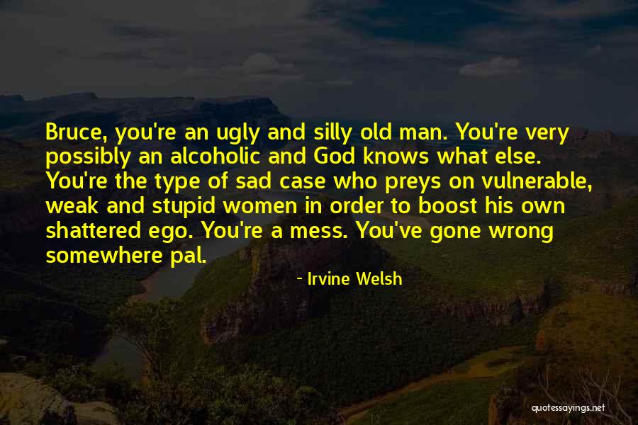 Man And Ego Quotes By Irvine Welsh Man And Ego Quotes By Irvine Welsh