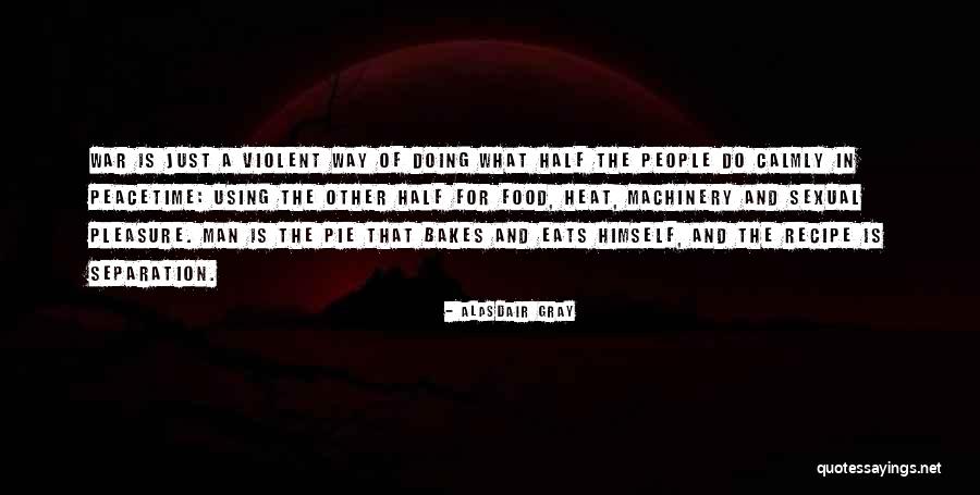Man And Food Quotes By Alasdair Gray Man And Food Quotes By Alasdair Gray