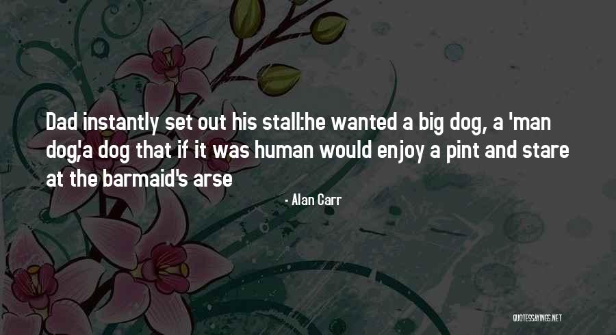 Man And His Dog Quotes By Alan Carr Man And His Dog Quotes By Alan Carr