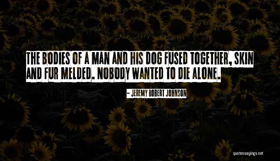 Man And His Dog Quotes By Jeremy Robert Johnson Man And His Dog Quotes By Jeremy Robert Johnson
