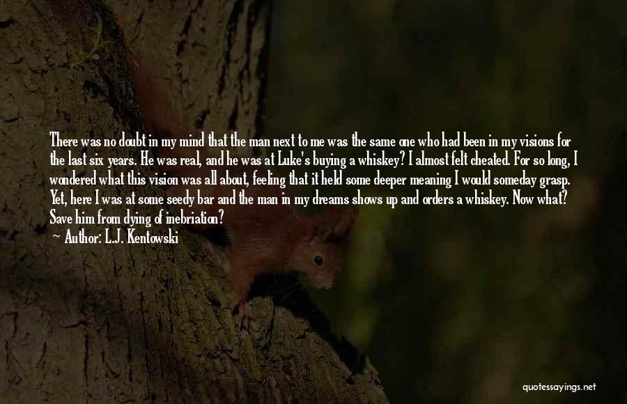 Man And Whiskey Quotes By L.J. Kentowski