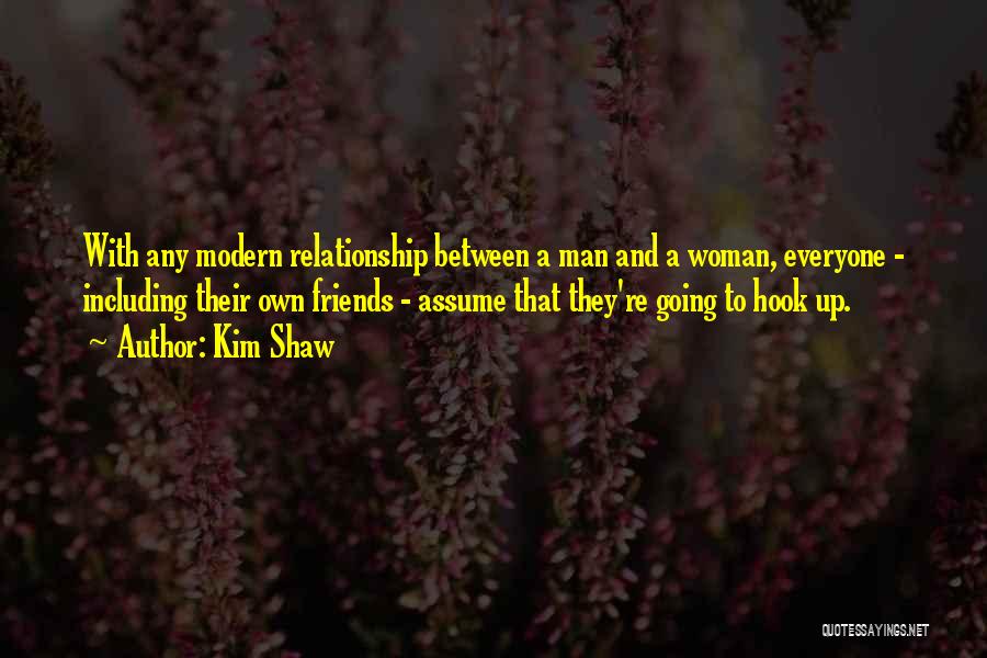 Man And Woman Friends Quotes By Kim Shaw