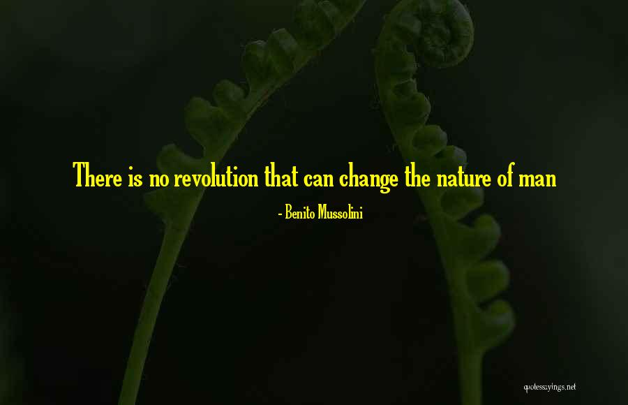 Man Can Change Quotes By Benito Mussolini Man Can Change Quotes By Benito Mussolini