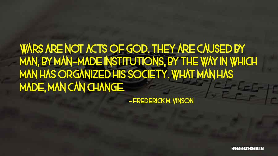 Man Can Change Quotes By Frederick M. Vinson Man Can Change Quotes By Frederick M. Vinson