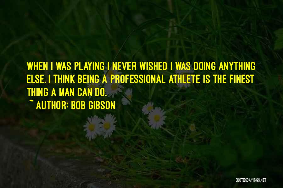 Man Can Do Anything Quotes By Bob Gibson