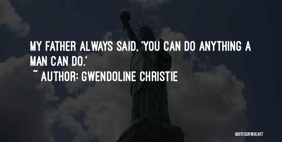 Man Can Do Anything Quotes By Gwendoline Christie