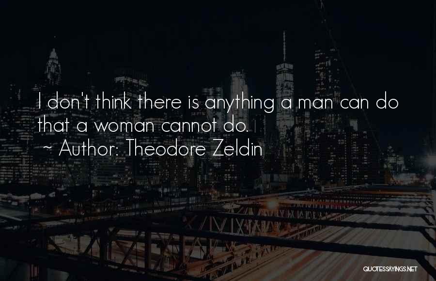 Man Can Do Anything Quotes By Theodore Zeldin