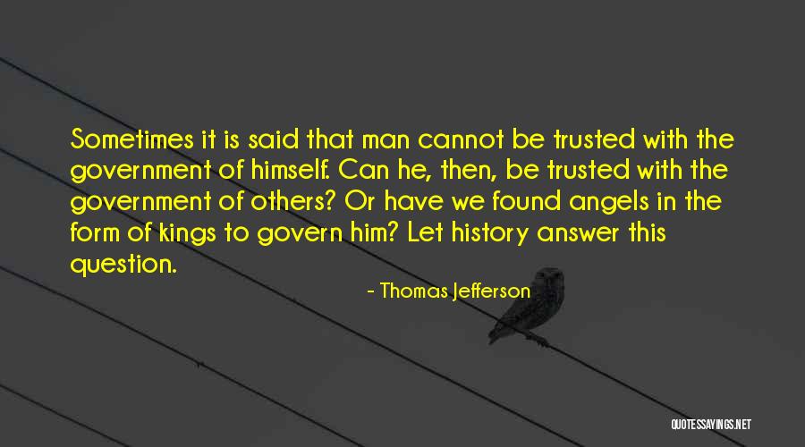 Man Cannot Be Trusted Quotes By Thomas Jefferson Man Cannot Be Trusted Quotes By Thomas Jefferson