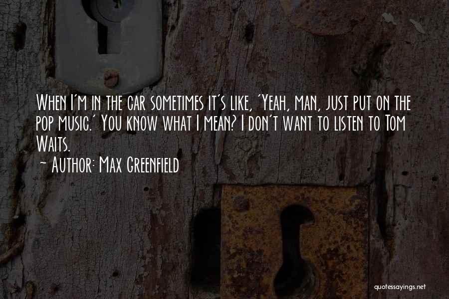 Man Car Quotes By Max Greenfield