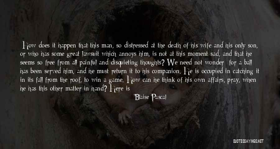Man Care Quotes By Blaise Pascal Man Care Quotes By Blaise Pascal