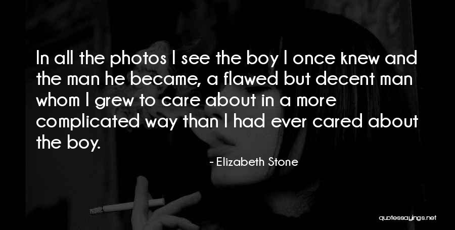 Man Care Quotes By Elizabeth Stone Man Care Quotes By Elizabeth Stone