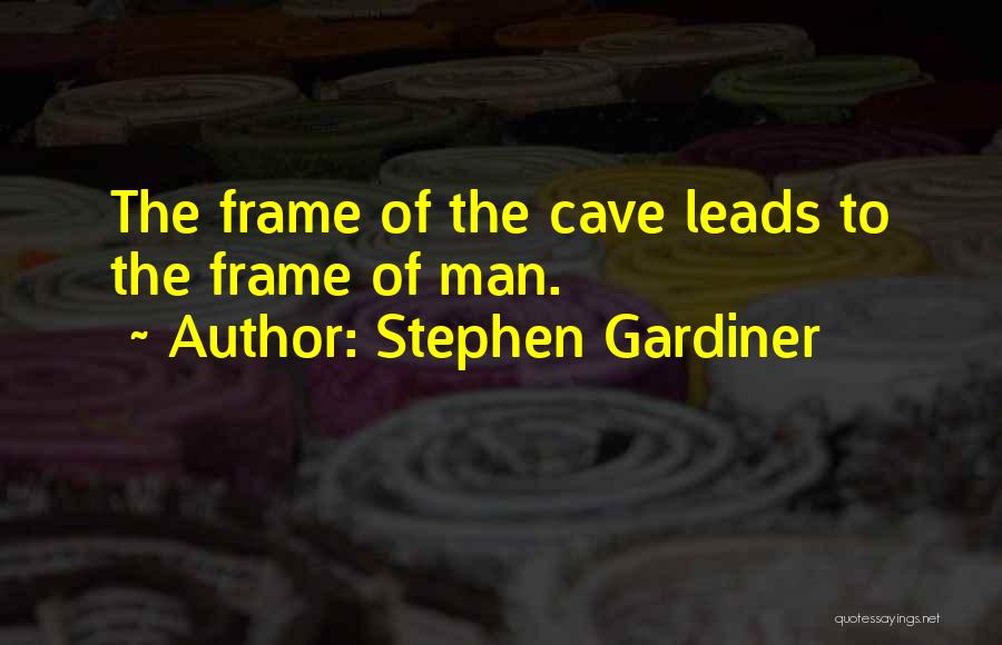 Man Cave Quotes By Stephen Gardiner