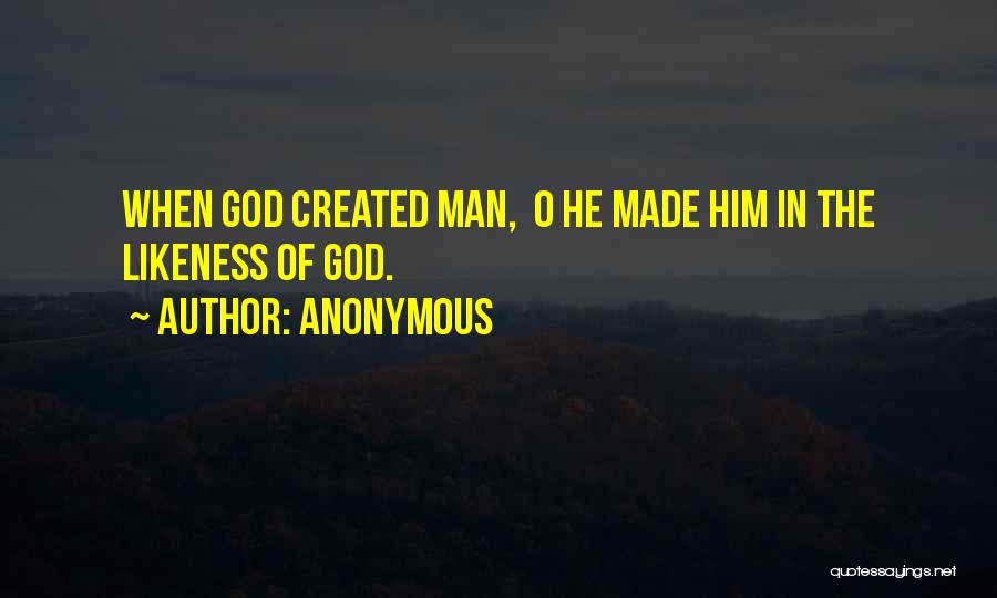 Man Created God Quotes By Anonymous