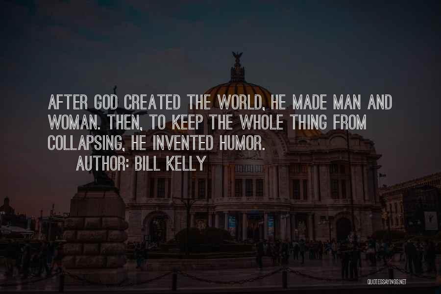 Man Created God Quotes By Bill Kelly