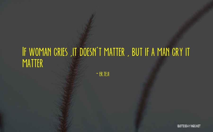 Man Cries Quotes By Er.teji Man Cries Quotes By Er.teji