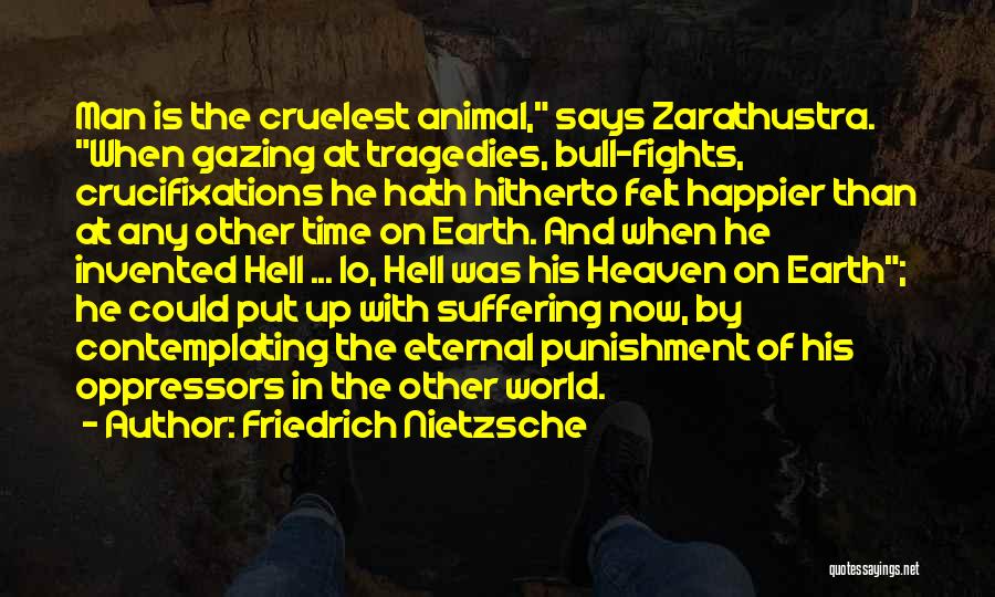 Man Cruelty Quotes By Friedrich Nietzsche