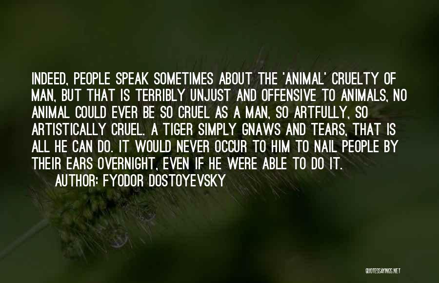 Man Cruelty Quotes By Fyodor Dostoyevsky