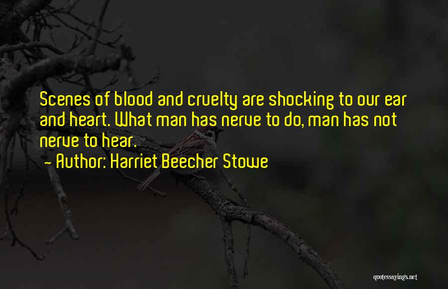 Man Cruelty Quotes By Harriet Beecher Stowe