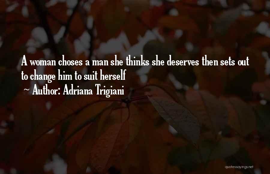 Man Deserves Woman Quotes By Adriana Trigiani