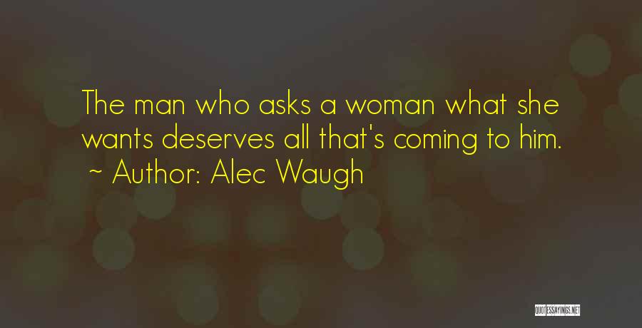 Man Deserves Woman Quotes By Alec Waugh