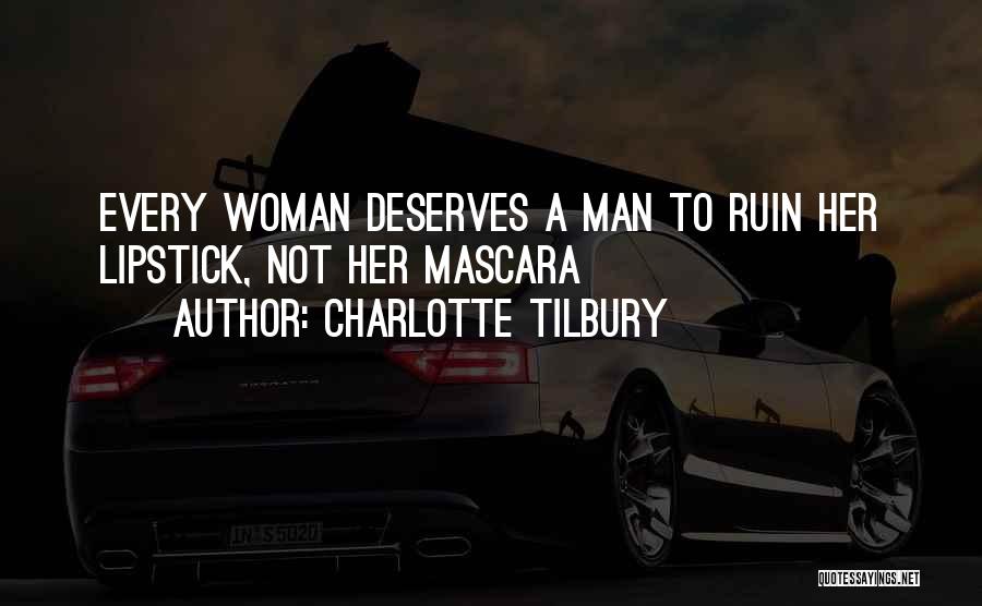 Man Deserves Woman Quotes By Charlotte Tilbury