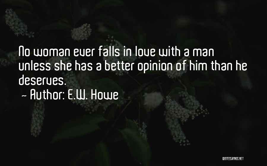 Man Deserves Woman Quotes By E.W. Howe