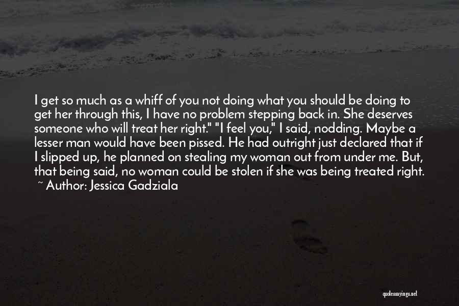 Man Deserves Woman Quotes By Jessica Gadziala