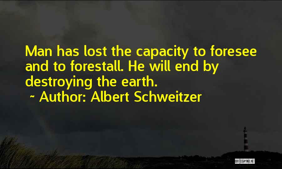 Man Destroying Earth Quotes By Albert Schweitzer