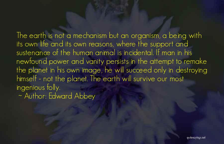 Man Destroying Earth Quotes By Edward Abbey