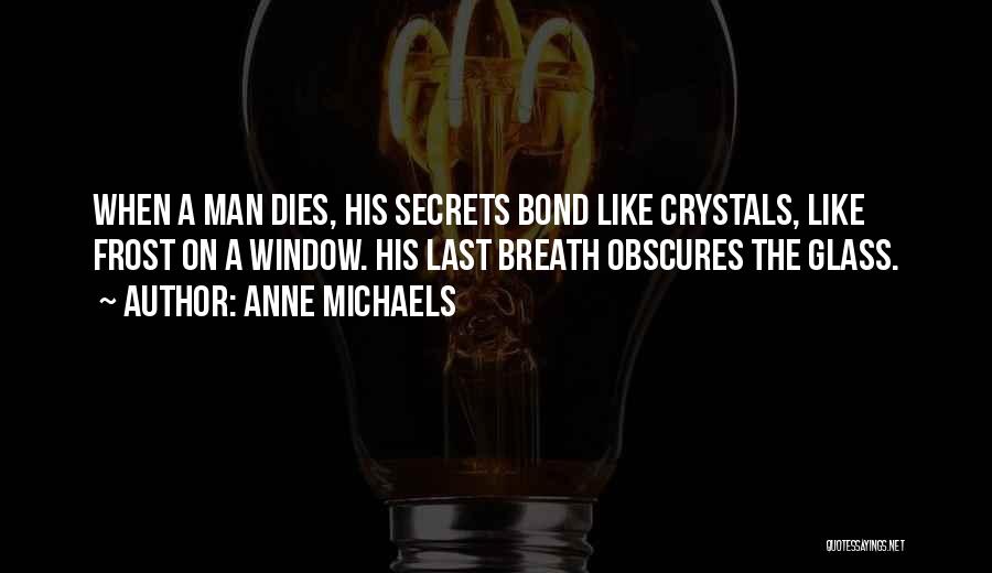 Man Dies Quotes By Anne Michaels