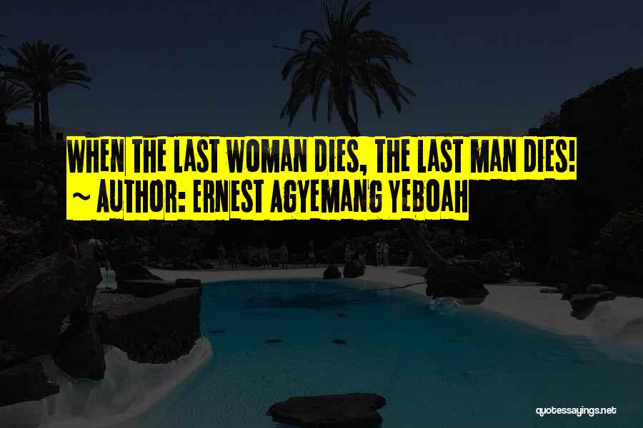 Man Dies Quotes By Ernest Agyemang Yeboah